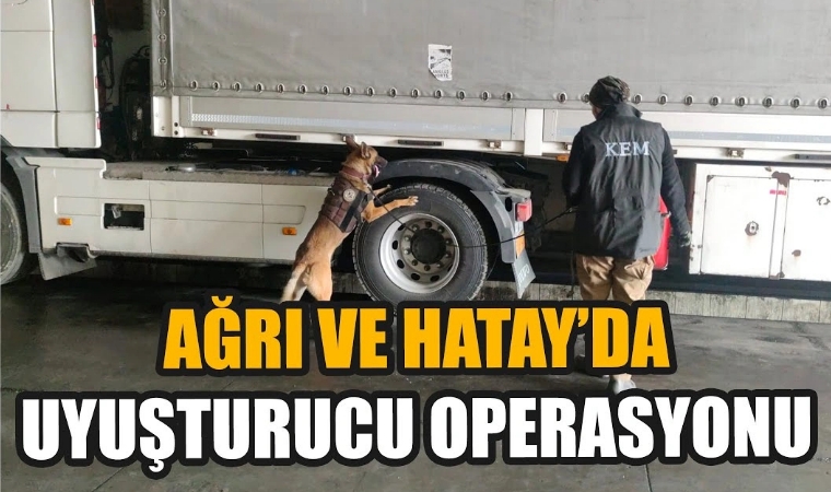 Hatay ve Ağrı'da uyuşturucu operasyonu sürücü tutuklandı