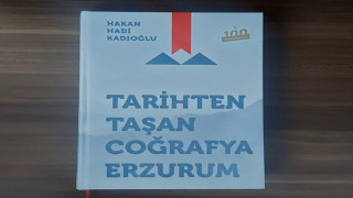 Kadıoğlu’ndan “Tarihten Taşan Coğrafya Erzurum”